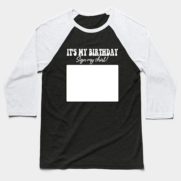 It's My Birthday Sign My Shirt Baseball T-Shirt by Crayoon